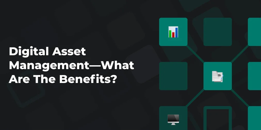 Benefits of digital asset management